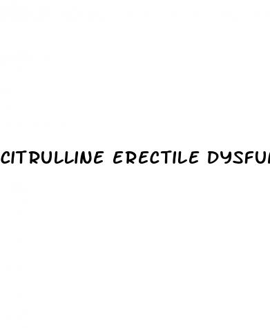 citrulline erectile dysfunction forum