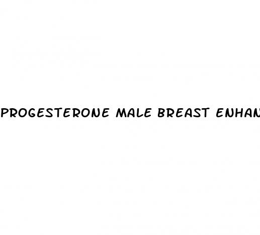 progesterone male breast enhancement