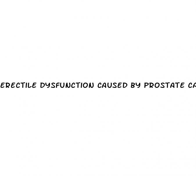 erectile dysfunction caused by prostate cancer