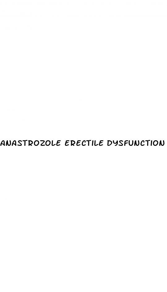 anastrozole erectile dysfunction reddit