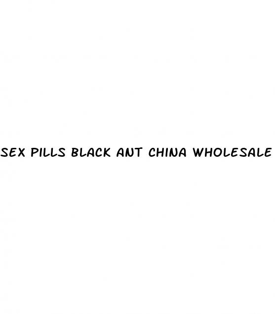 sex pills black ant china wholesale jai dyke