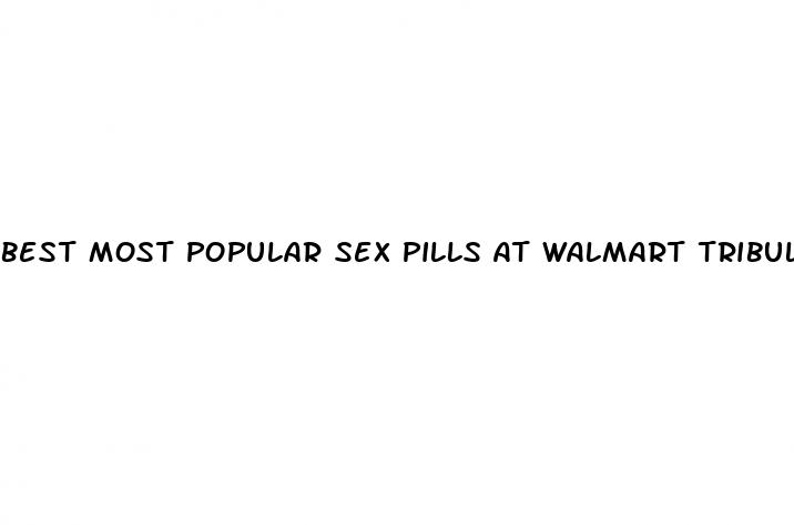 best most popular sex pills at walmart tribulas tested reviews