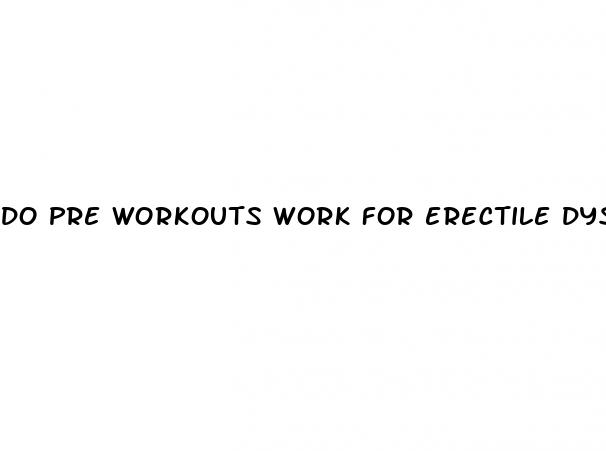 do pre workouts work for erectile dysfunction