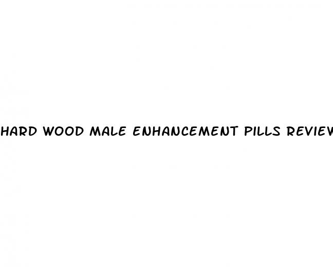 hard wood male enhancement pills review