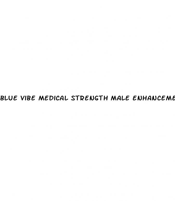 blue vibe medical strength male enhancement