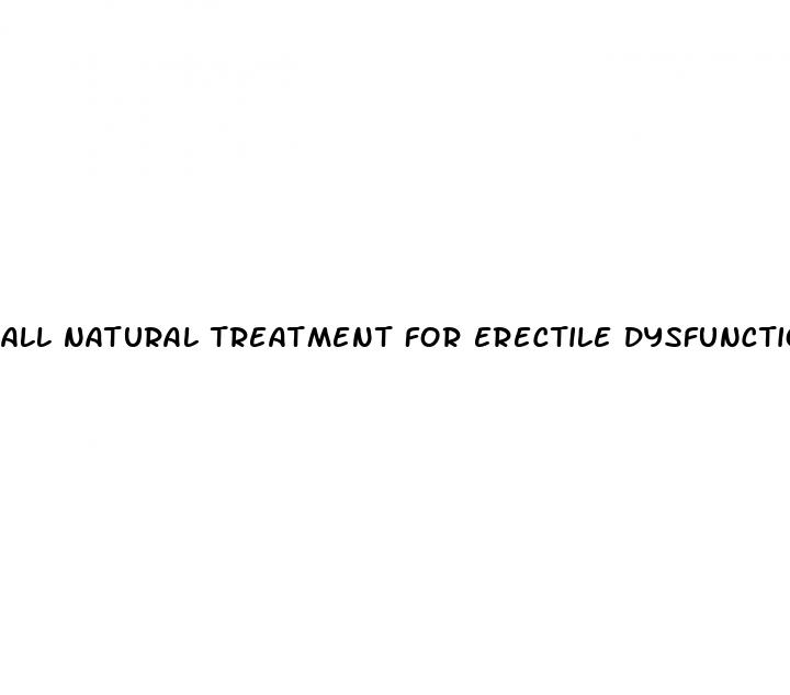 all natural treatment for erectile dysfunction