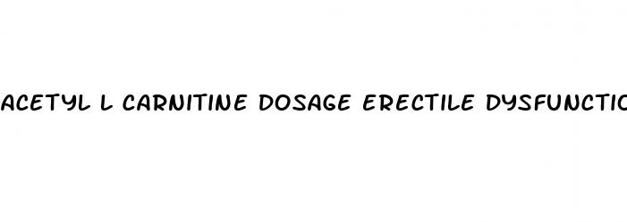 acetyl l carnitine dosage erectile dysfunction