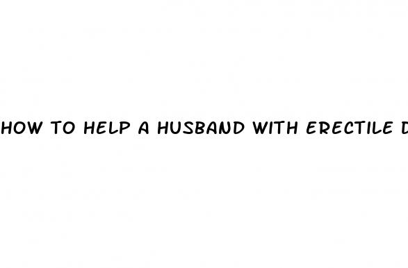 how to help a husband with erectile dysfunction