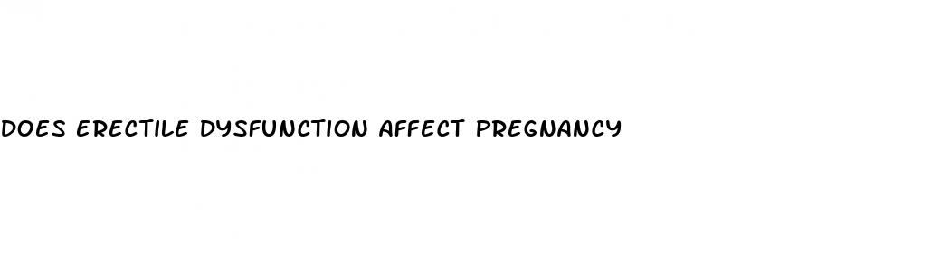 does erectile dysfunction affect pregnancy