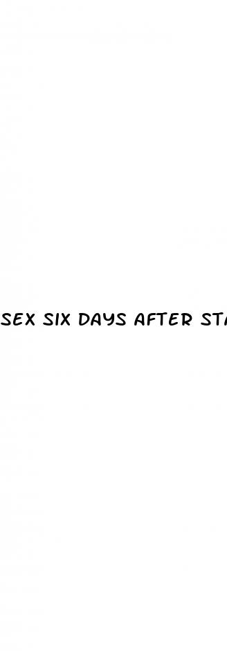 sex six days after starting pill