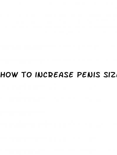 how to increase penis size naturally fast