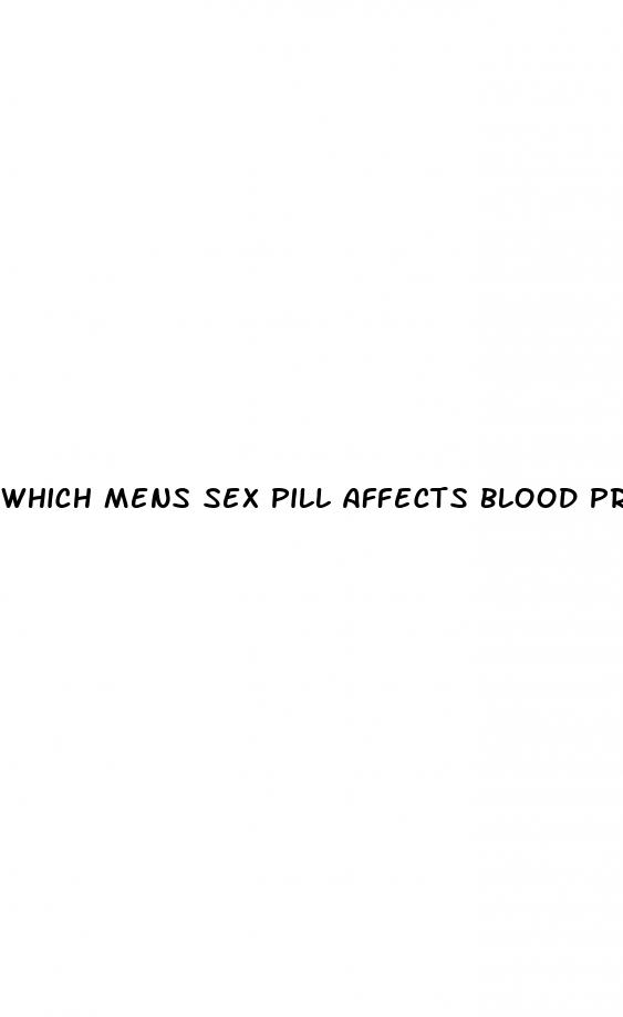 which mens sex pill affects blood pressure less