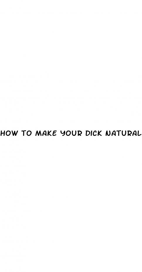 how to make your dick naturally bigger