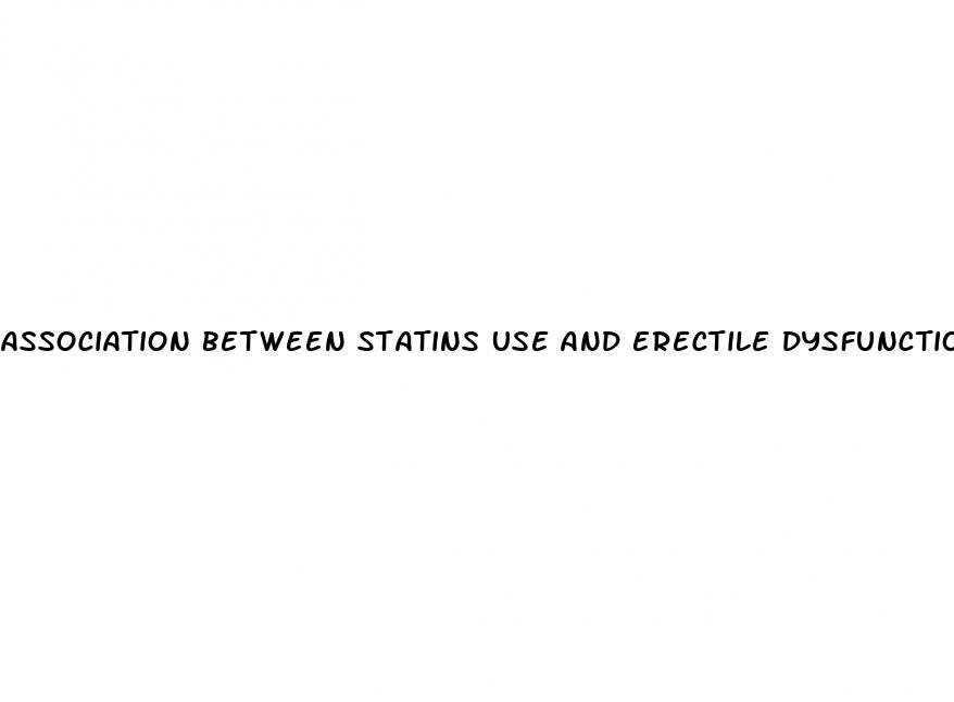 association between statins use and erectile dysfunction