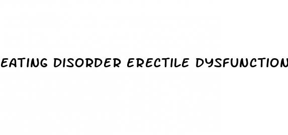 eating disorder erectile dysfunction