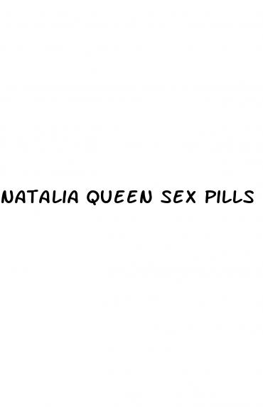 natalia queen sex pills