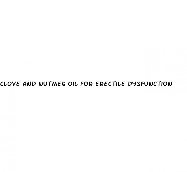 clove and nutmeg oil for erectile dysfunction