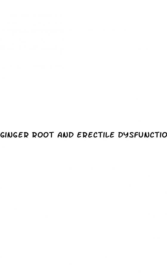 ginger root and erectile dysfunction