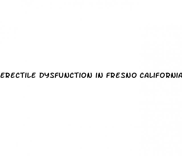 erectile dysfunction in fresno california