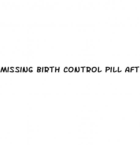 missing birth control pill after sex