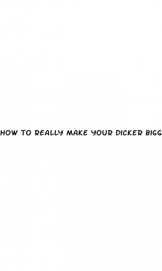 how to really make your dicker bigger