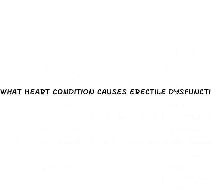 what heart condition causes erectile dysfunction