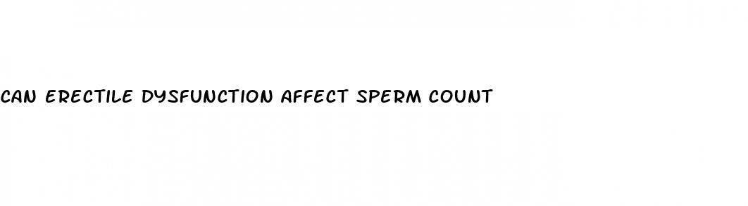 can erectile dysfunction affect sperm count