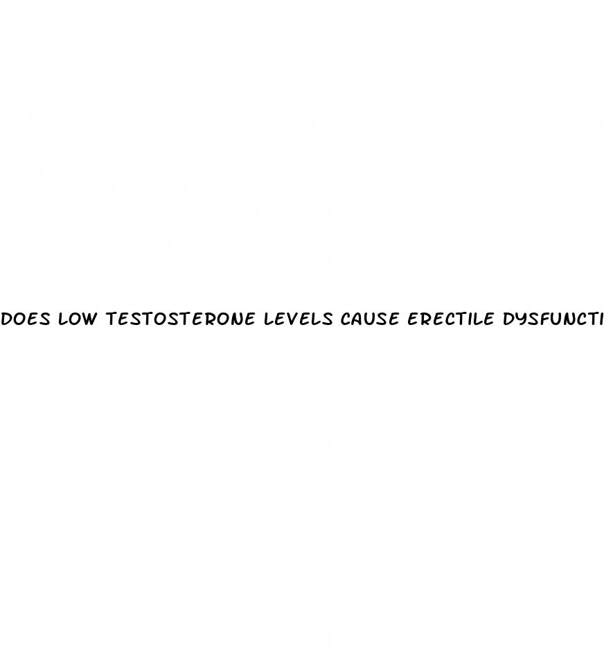 does low testosterone levels cause erectile dysfunction