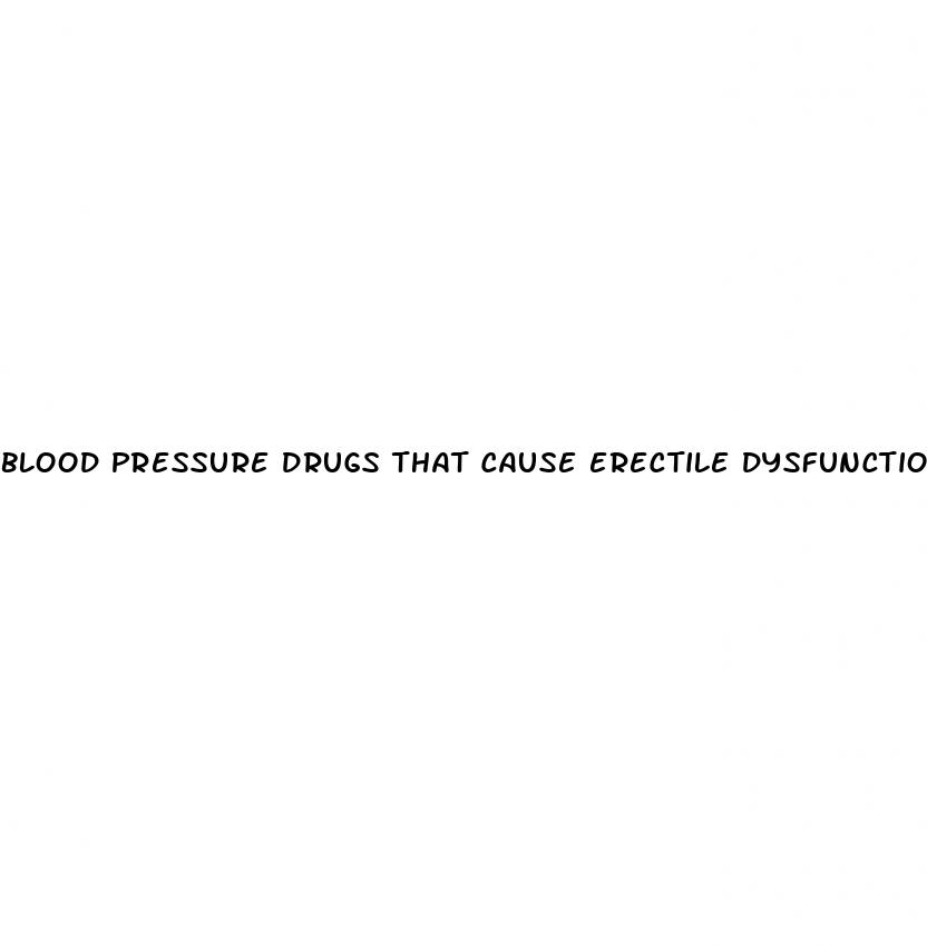 blood pressure drugs that cause erectile dysfunction