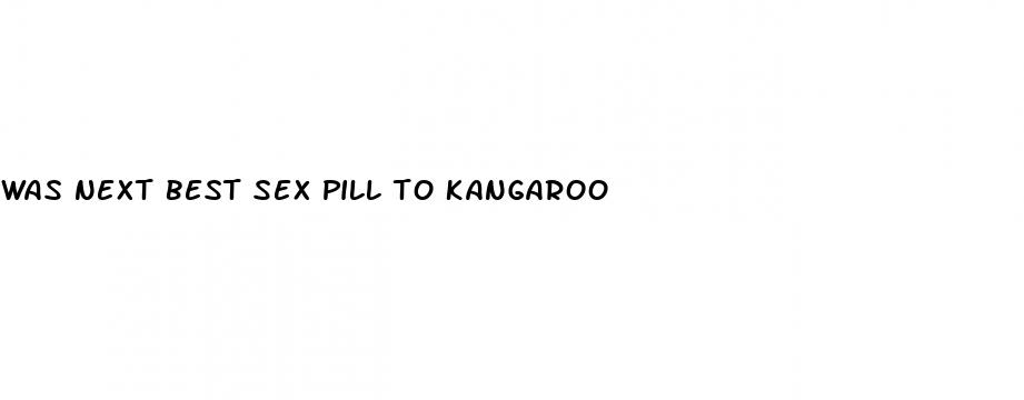 was next best sex pill to kangaroo