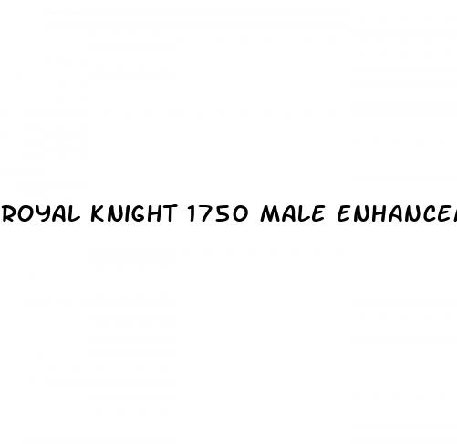 royal knight 1750 male enhancement pills