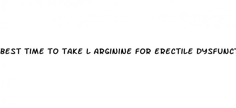 best time to take l arginine for erectile dysfunction