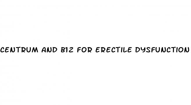 centrum and b12 for erectile dysfunction