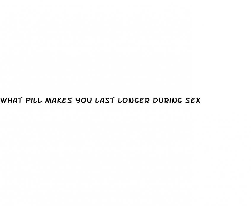 what pill makes you last longer during sex