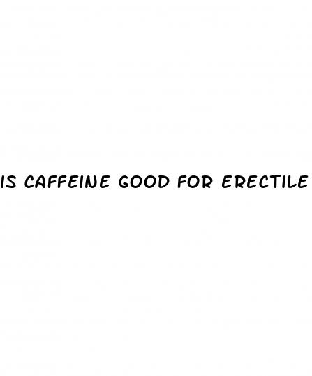 is caffeine good for erectile dysfunction