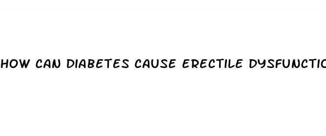 how can diabetes cause erectile dysfunction