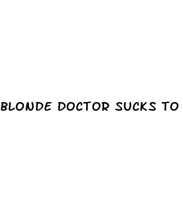 blonde doctor sucks to cure erectile dysfunction