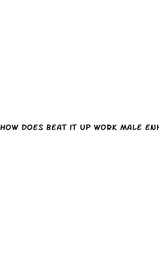 how does beat it up work male enhancement