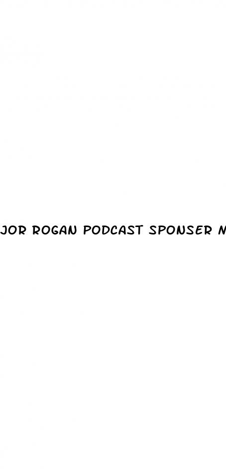 jor rogan podcast sponser male enhancement