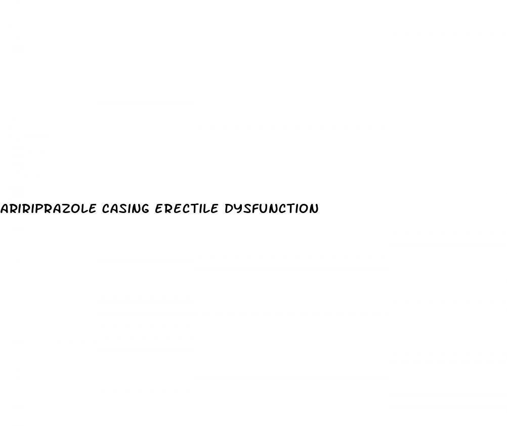 aririprazole casing erectile dysfunction