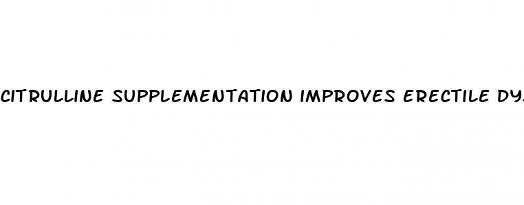 citrulline supplementation improves erectile dysfunction