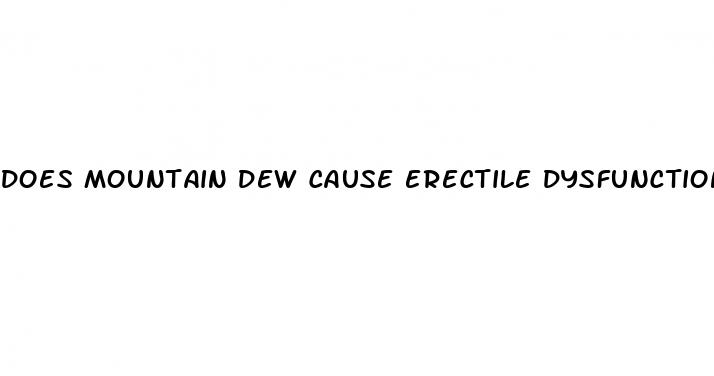 does mountain dew cause erectile dysfunction