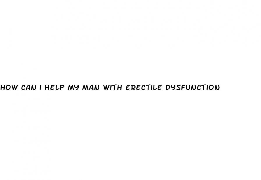 how can i help my man with erectile dysfunction