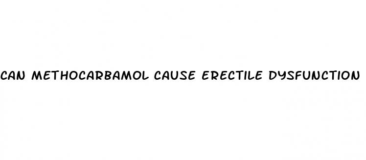 can methocarbamol cause erectile dysfunction