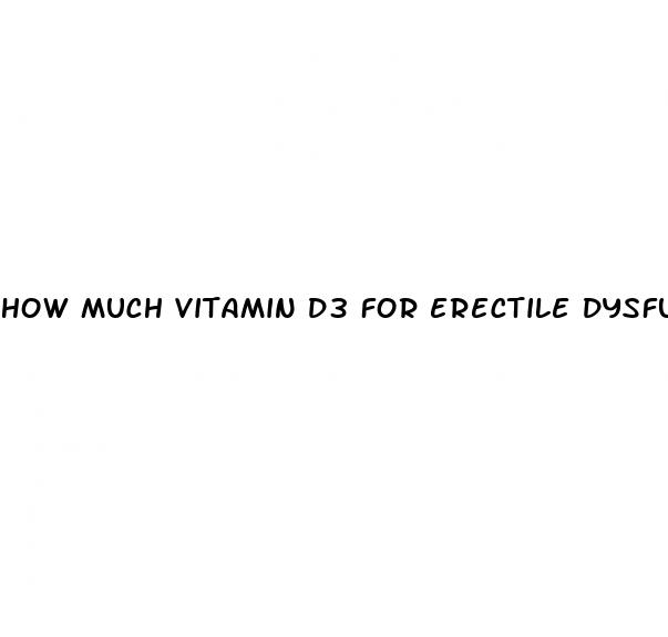 how much vitamin d3 for erectile dysfunction