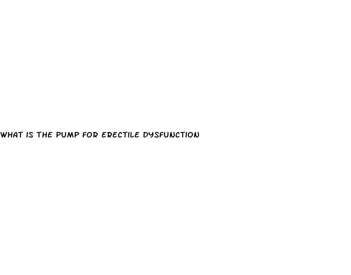 what is the pump for erectile dysfunction