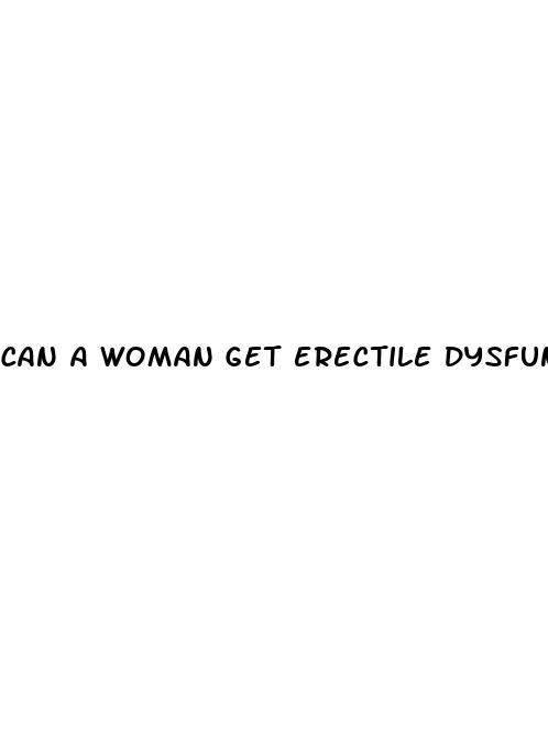 can a woman get erectile dysfunction