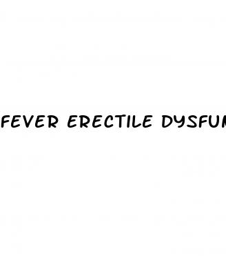 fever erectile dysfunction