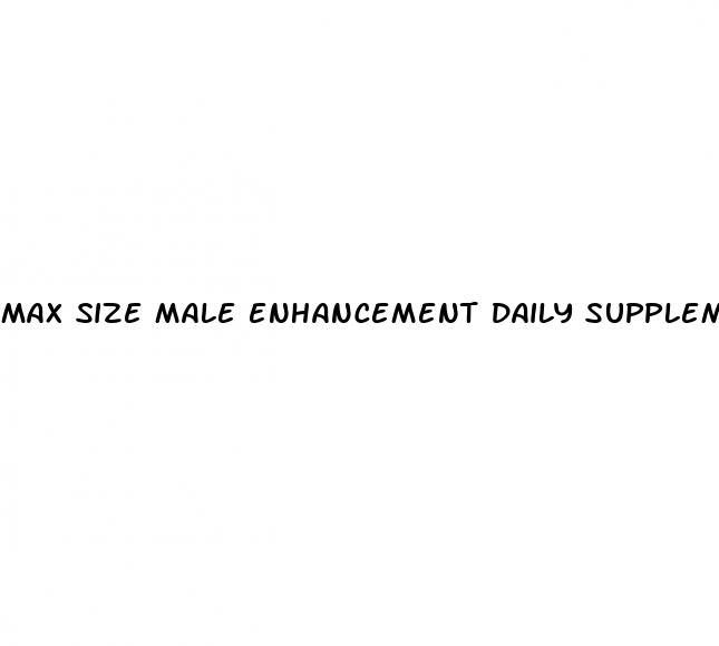 max size male enhancement daily supplement