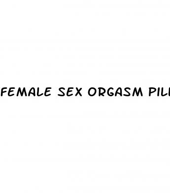 female sex orgasm pill